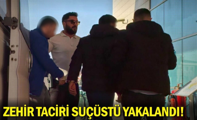 Zehir taciri suçüstü yakalandı!