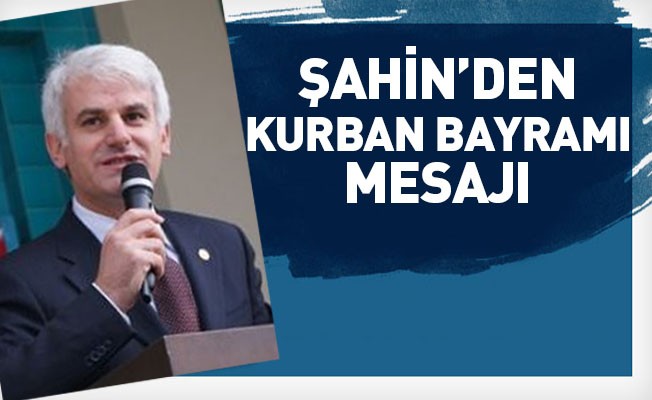 Şahin'den Kurban Bayramı Mesajı