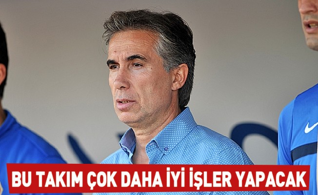 Yoldaş: "Bu Takım Çok Daha İyi İşler Yapacak"