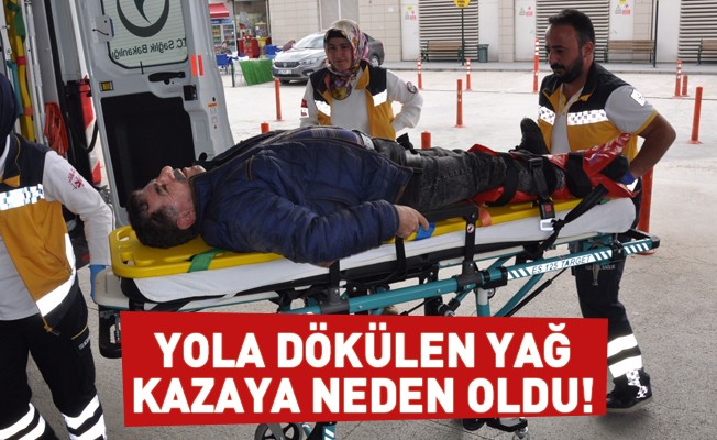 Yola dökülen yağ kazaya neden oldu!