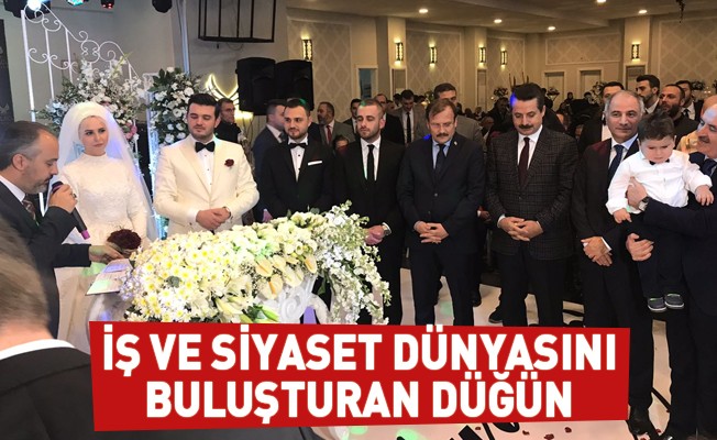 İş ve siyaset dünyasını buluşturan düğün