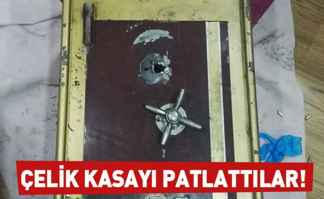 Çelik kasayı patlattılar!