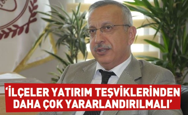 Anıl: “İlçeler yatırım teşviklerinden daha çok yararlandırılmalı”