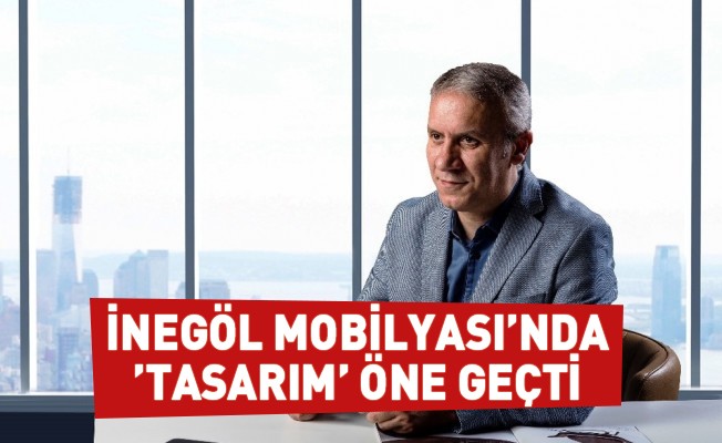 İnegöl Mobilyası’nda ’tasarım’ öne geçti