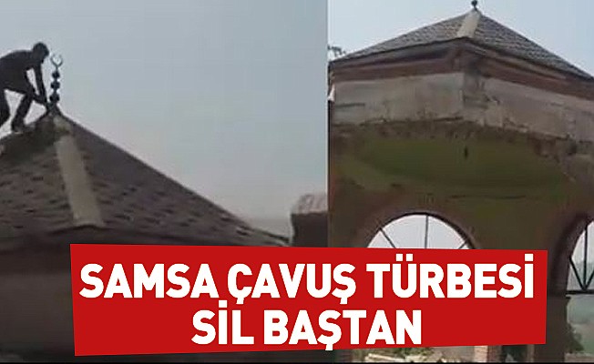 Samsa Çavuş Türbesi Sil Baştan