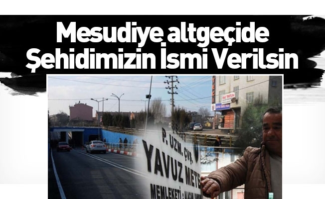 Mesudiye altgeçide Şehidimizin İsmi Verilsin