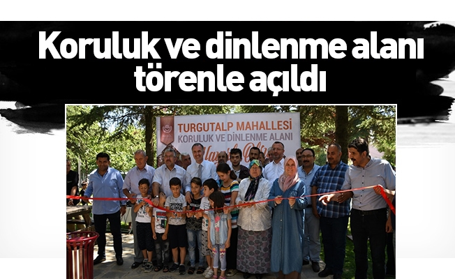 Turgutalp Mahallesi koruluk ve dinlenme alanı törenle açıldı