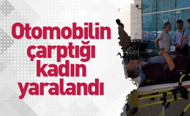 Otomobilin çarptığı kadın yaralandı