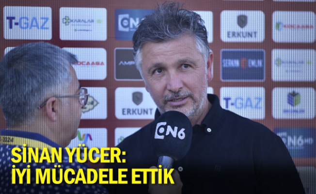 Sinan Yücer: İyi mücadele ettik