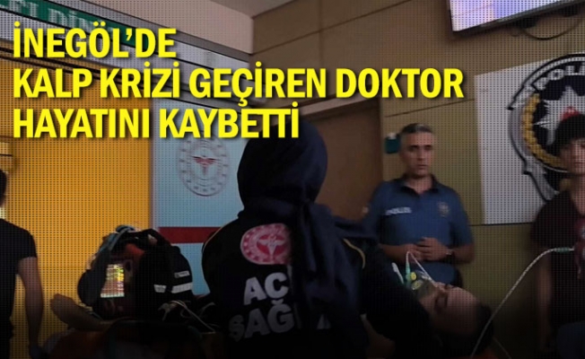 İnegöl'de kalp krizi geçiren doktor hayatını kaybetti