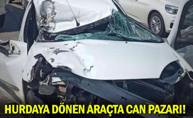 Hurdaya dönen araçta can pazarı