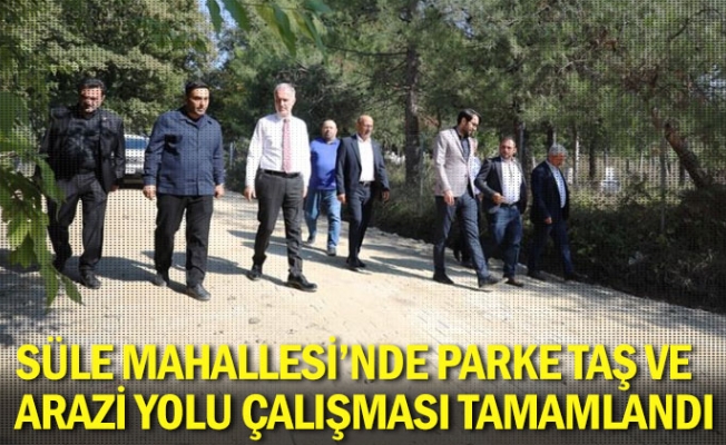 Süle Mahallesi’nde parke taş ve arazi yolu çalışması tamamlandı