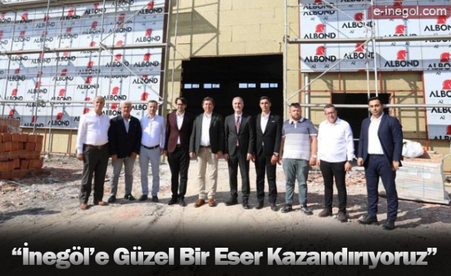 “İnegöl’e Güzel Bir Eser Kazandırıyoruz”