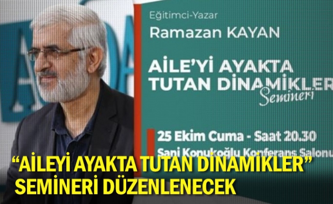 “Aileyi Ayakta Tutan Dinamikler” Semineri Düzenlenecek