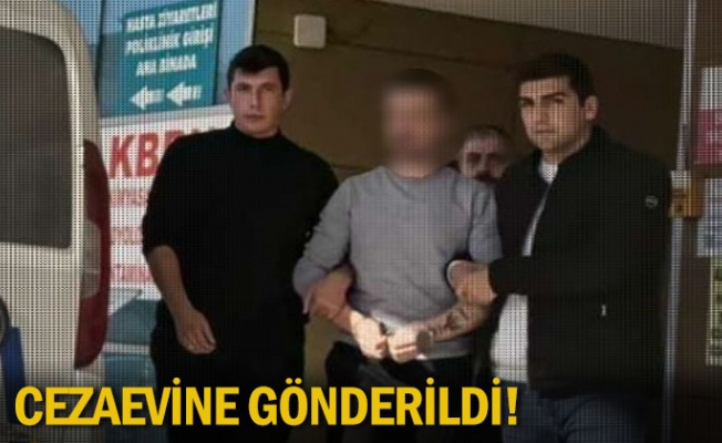 Cezaevine gönderildi!