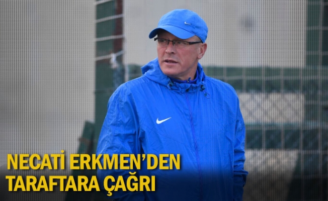 Necati Erkmen'den Taraftara Çağrı