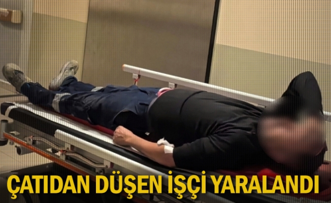 Çatıdan düşen işçi yaralandı