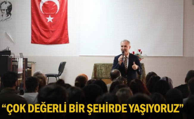 “Çok Değerli Bir Şehirde Yaşıyoruz”