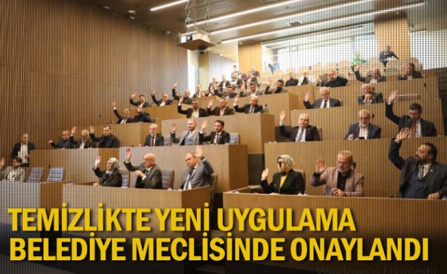 Temizlikte yeni uygulama belediye meclisinde onaylandı