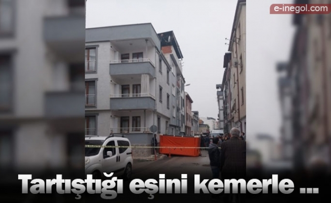 Tartıştığı eşini kemerle ...