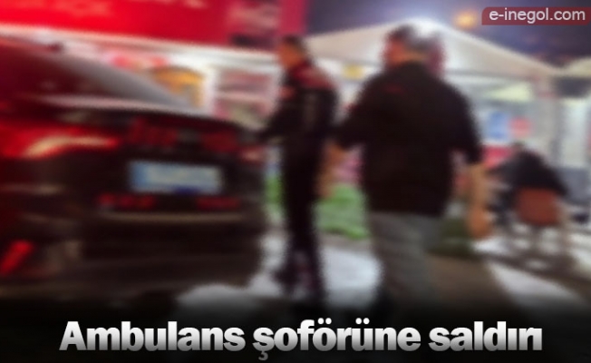 İnegöl'de hasta taşıyan ambulans şoförüne saldırı!