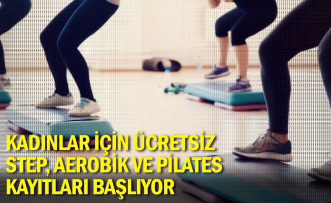 Kadınlar İçin Ücretsiz Step, Aerobik Ve Pilates Kayıtları Başlıyor