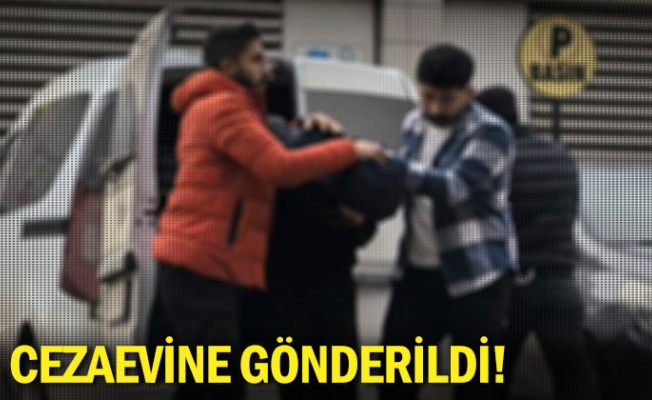 Cezaevine gönderildi!