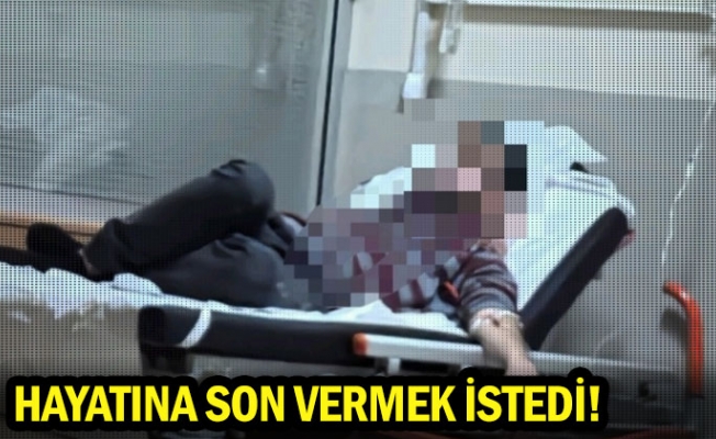 Hayatına son vermek istedi!