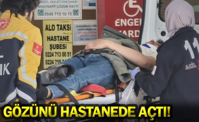 Gözünü hastanede açtı!