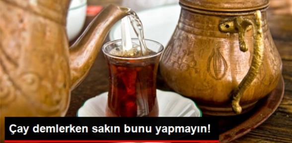 Çay Demlerken Sakın Bunu Yapmayın