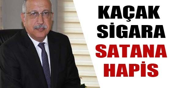 Kaçak Sigara Satana Hapis