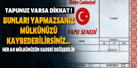 Tapunuz elden gitmesin!