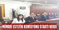 Mimari Estetik Komisyonu startı verdi