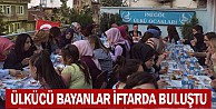 Ülkücü Bayanlar İftarda Buluştu