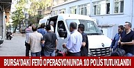 Bursa’daki FETÖ operasyonunda 10 polis tutuklandı