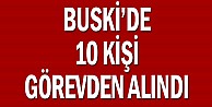 BUSKİ'de 10 kişi görevden alındı