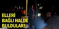 Elleri bağlı halde buldular!