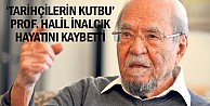 'Tarihçilerin kutbu' Prof. Halil İnalcık hayatını kaybetti