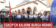 Üsküp’ün kalbine Bursa mührü