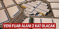 Yeni Fuar Alanı 2 Kat Olacak