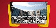 8 işadamı hakkındaki karar bekleniyor!