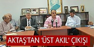 Aktaş'tan 'Üst Akıl' Çıkışı