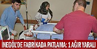 Fabrikada patlama: 1 ağır yaralı