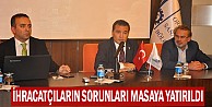 İhracatçıların sorunları masaya yatırıldı