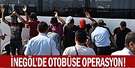 İnegöl'de otobüse operasyon!