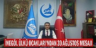 İnegöl Ülkü Ocakları'ndan 30 Ağustos Mesajı