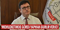 "Memleketimde Görev Yapmak Gurur Verici"