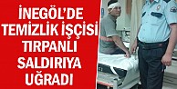 Temizlik işçisi tırpanlı saldırıya uğradı