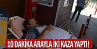 10 dakika arayla iki kaza yaptı!