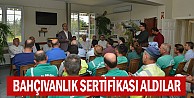 Bahçıvanlık sertifikası aldılar